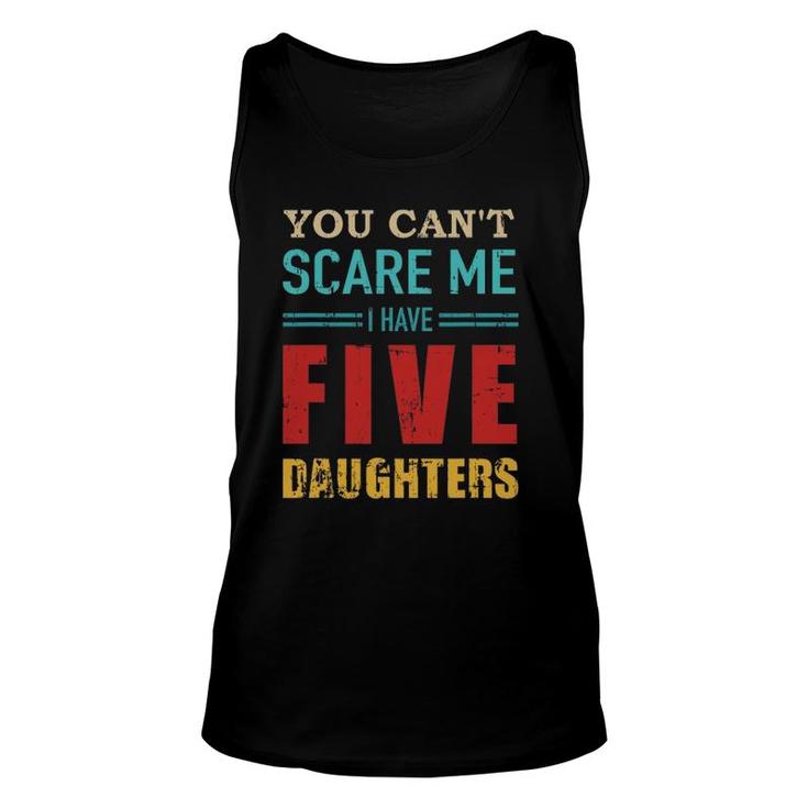 You Can't Scare Me I Have Five 5 Daughters Vintage Gift Dad Unisex Tank Top
