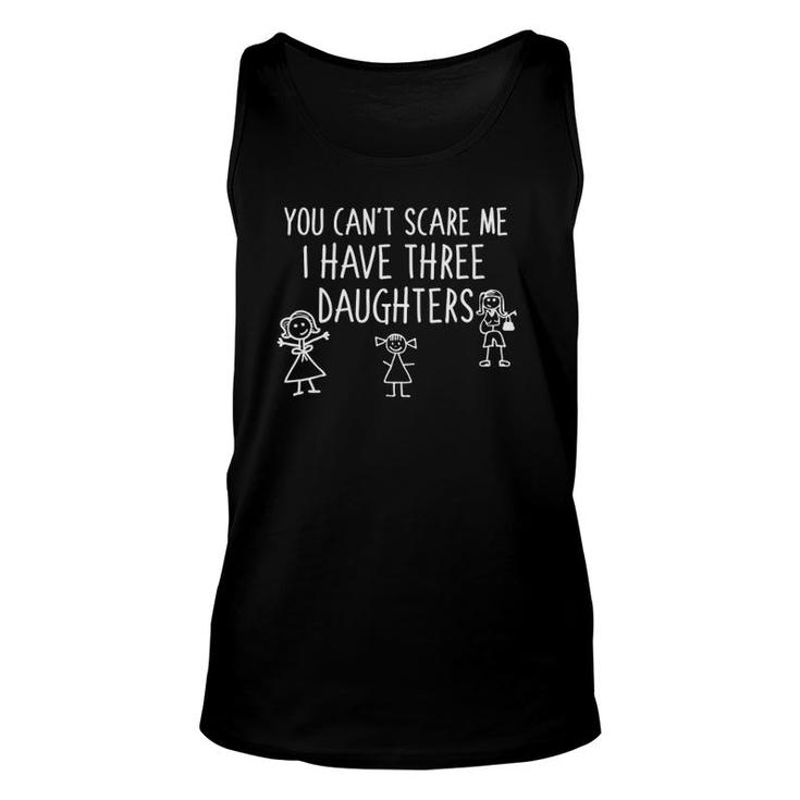You Can't Scare Me I Have Three Daughters Father Mom Funny Unisex Tank Top