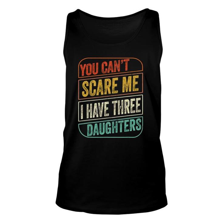 You Can't Scare Me I Have Three Daughters Funny Dad Joke Unisex Tank Top