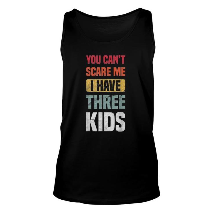 You Can't Scare Me I Have Three Kids Retro Funny Dad Mom Unisex Tank Top