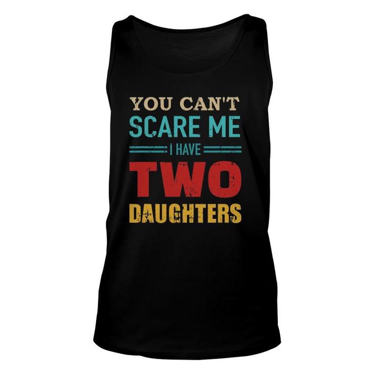 You Can't Scare Me I Have Two 2 Daughters Vintage Gift Dad Unisex Tank Top