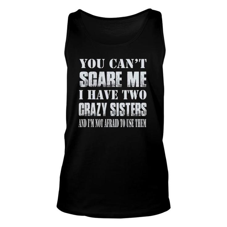 You Can't Scare Me I Have Two Crazy Sisters Unisex Tank Top