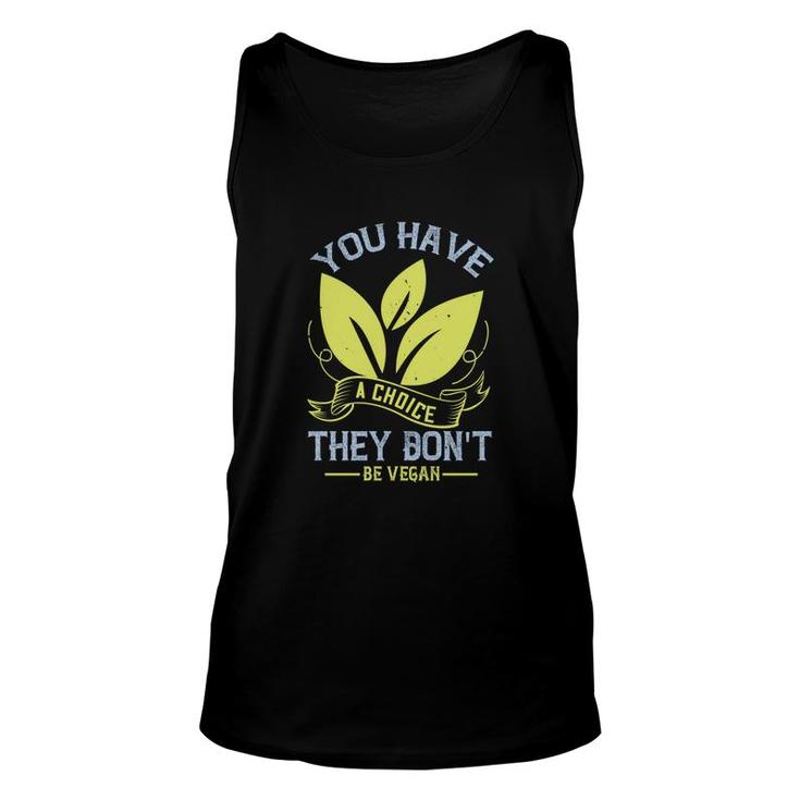 You Have A Choice They Don't Be Vegan Unisex Tank Top