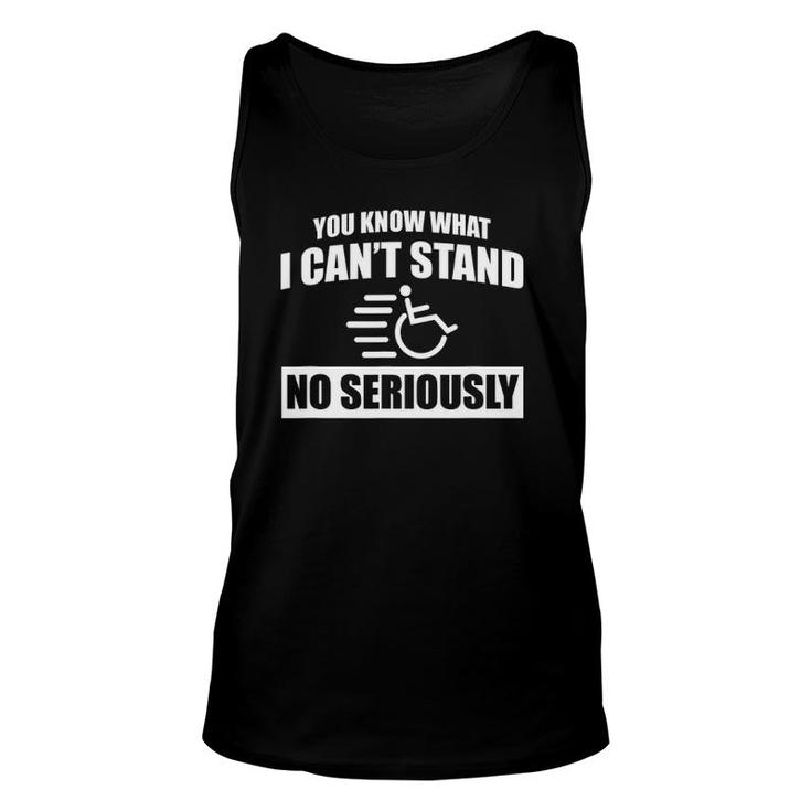 You Know What I Can't Stand Disabled Wheelchair Joke Unisex Tank Top