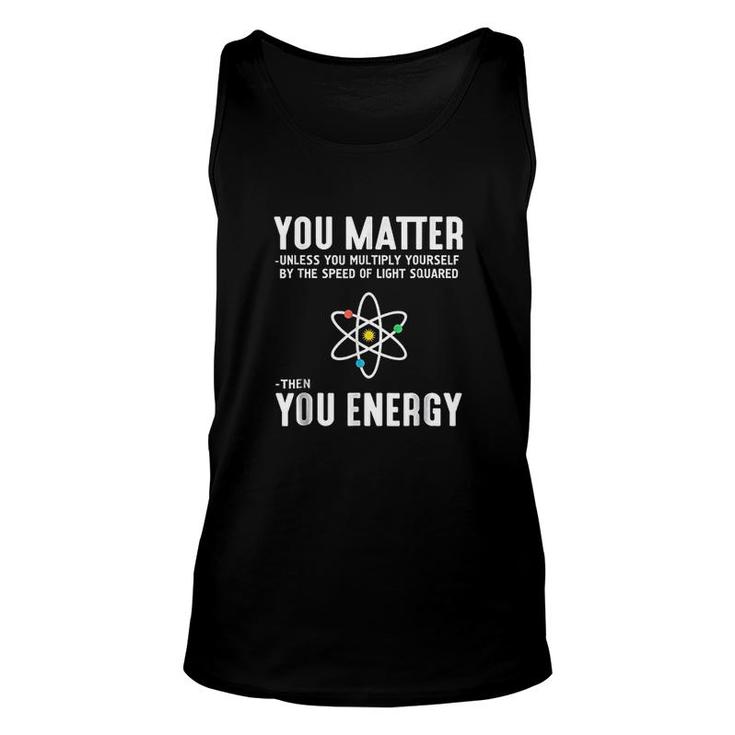 You Matter Then You Energy Unisex Tank Top