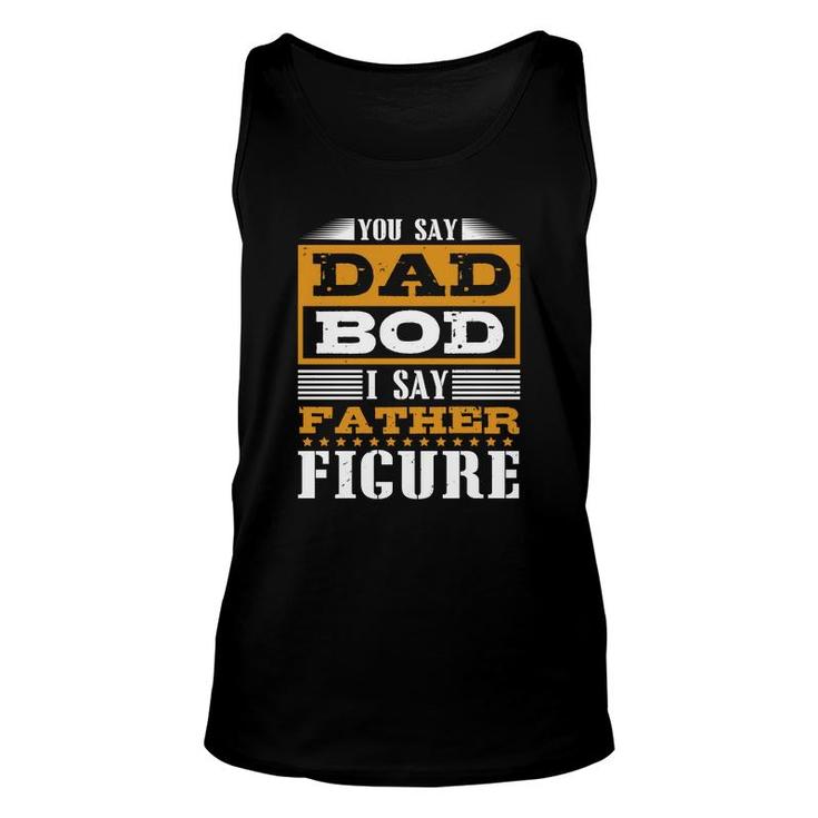 You Say Dad Bod Unisex Tank Top