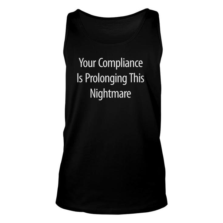 Your Compliance Is Prolonging This Nightmare Unisex Tank Top