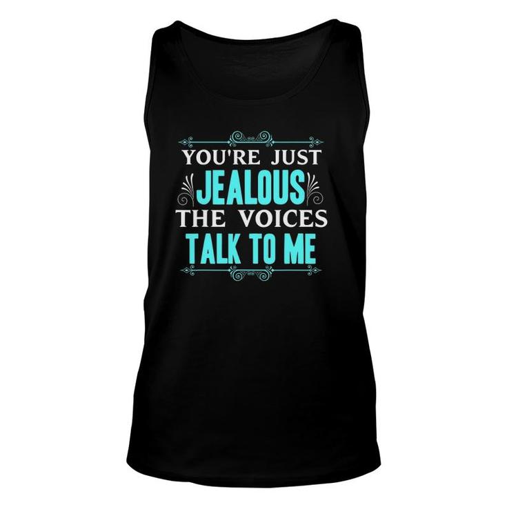 You're Just Jealous The Voices Talk To Me Funny Gift Unisex Tank Top