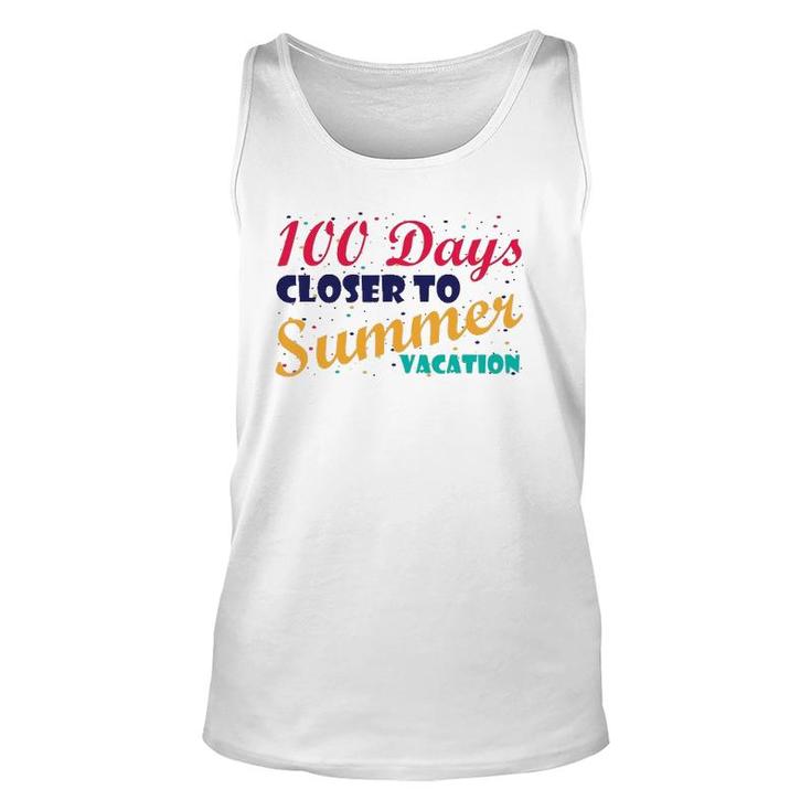 100 Days Closer To Summer Vacation - 100 Days Of School Unisex Tank Top