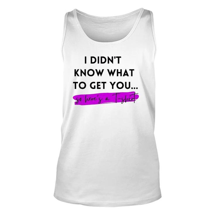 Gift, Gag Gift, Funny, I Didn't Know What To Get You Unisex Tank Top