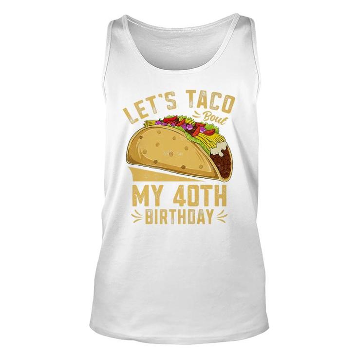 40 Year Old Lets Taco Bout My 40Th Birthday Funny Premium  Unisex Tank Top
