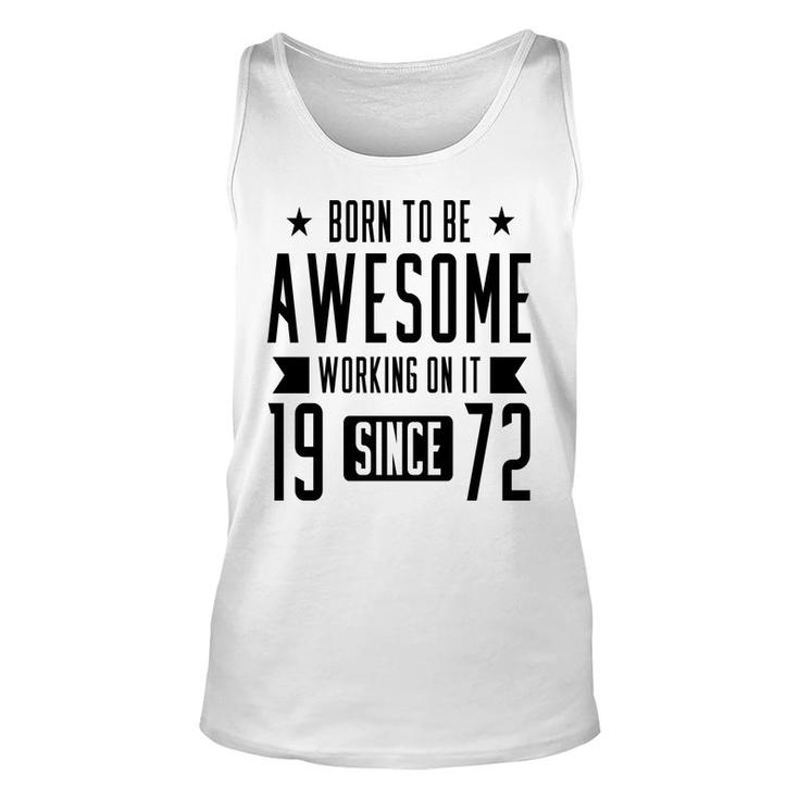 50Th Birthday Gift Born To Be Awesome Working On It 1972 Unisex Tank Top