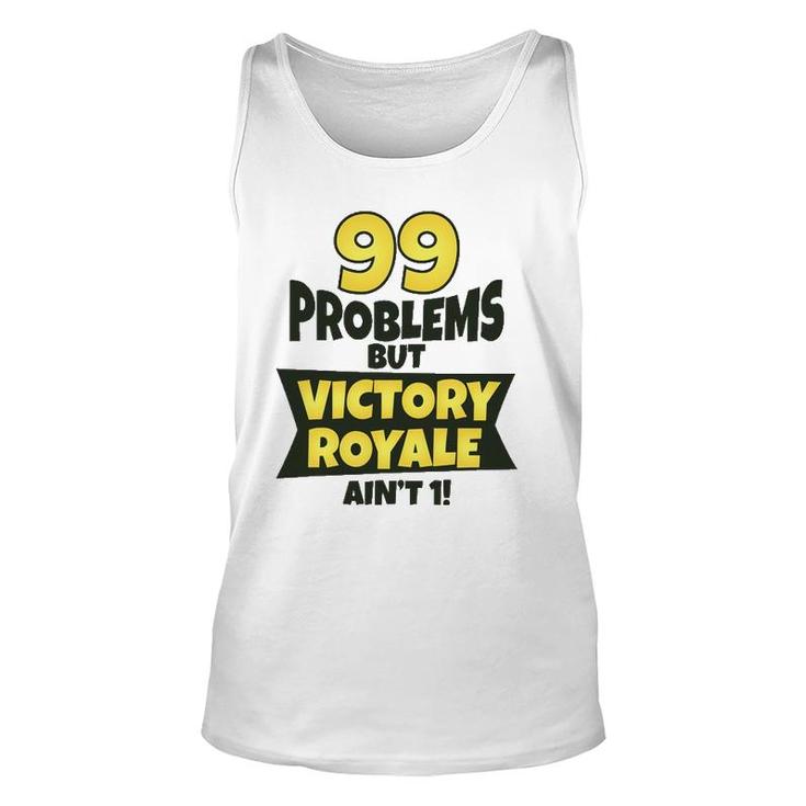99 Problems But Victory Royale Ain't 1 Funny Unisex Tank Top