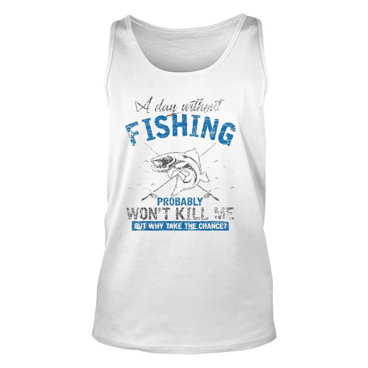 A Day Without Fishing Probably Won't Kill Me Unisex Tank Top