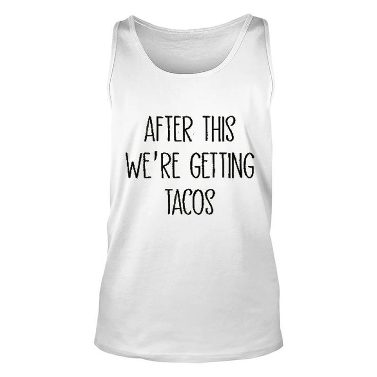 After This We Are Getting Tacos Unisex Tank Top