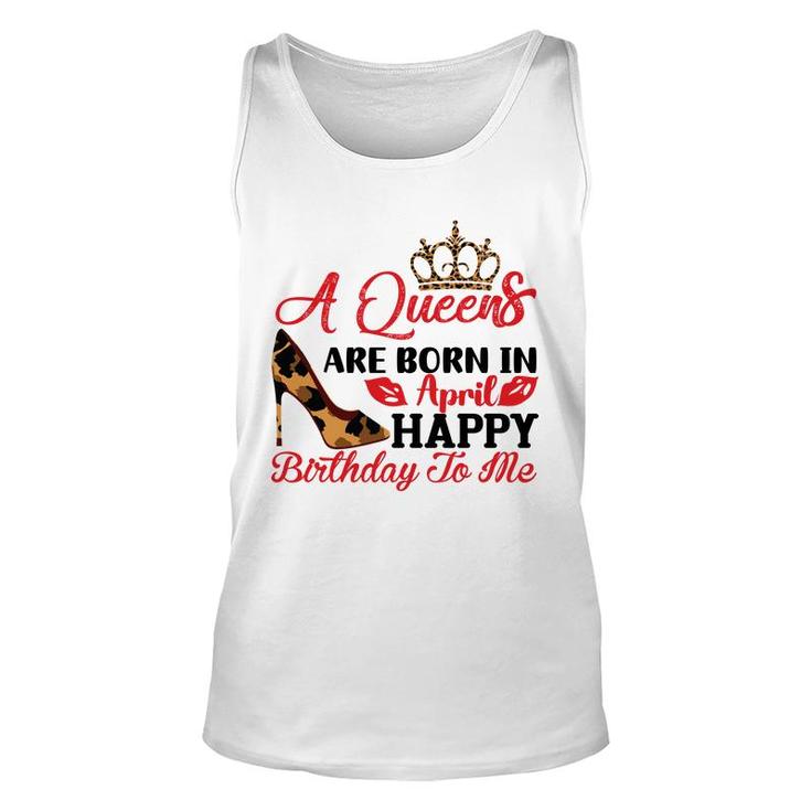 April Women A Queens Are Born In April Happy Birthday To Me Unisex Tank Top