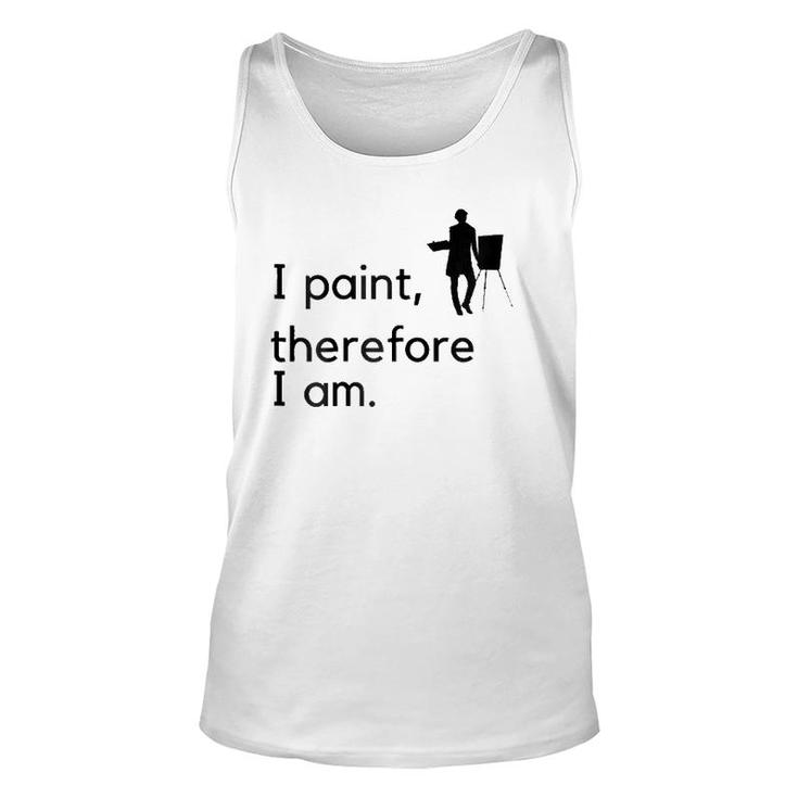 Artist I Paint, Therefore I Am Unisex Tank Top