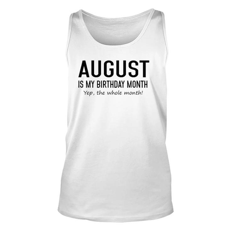 August Is My Birthday Month Yeb The Whole Month Unisex Tank Top