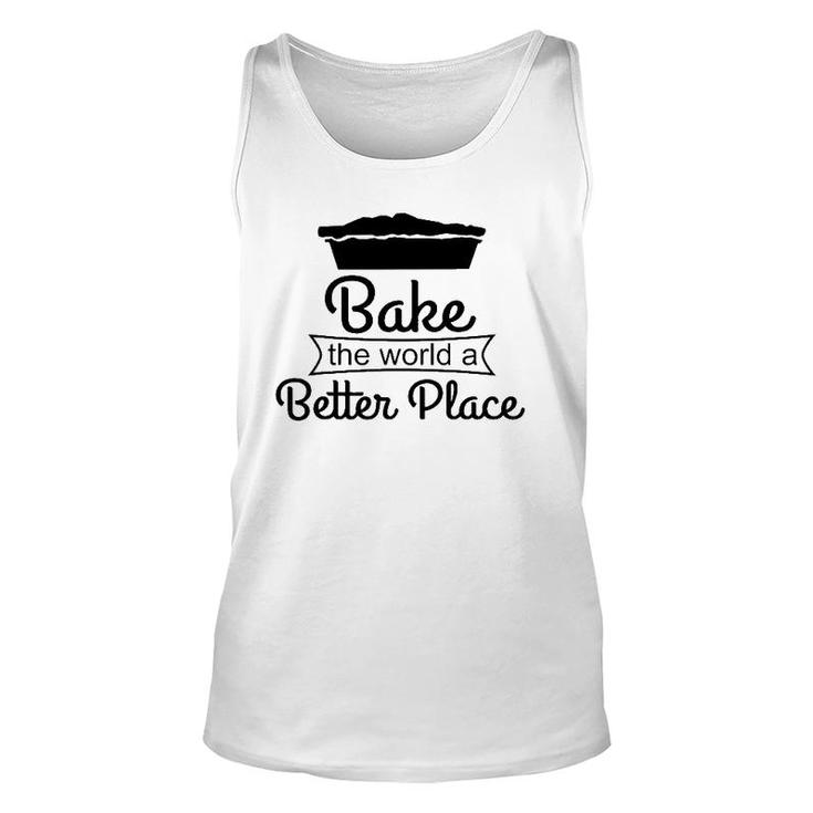 Baker Funny Gift Bake The World A Better Place Unisex Tank Top