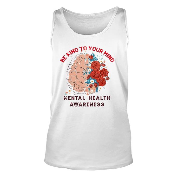 Be Kind To Your Mind Mental Health Awareness Matters Gifts Unisex Tank Top
