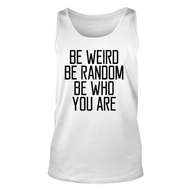 Be Weird Be Random Be Who You Are Meaning Unisex Tank Top