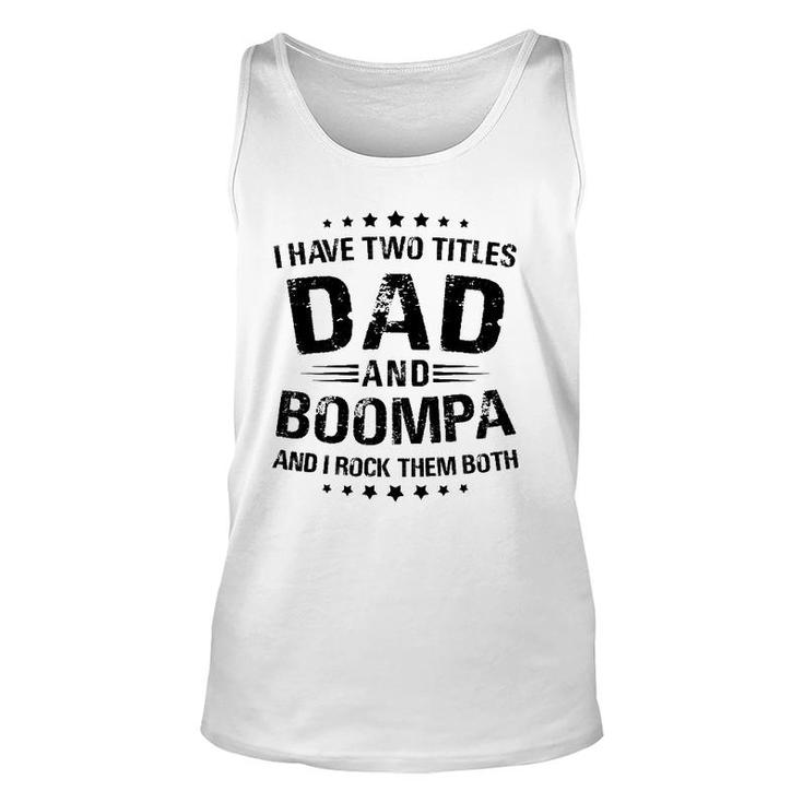 Boompa Gift I Have Two Titles Dad And Boompa Unisex Tank Top