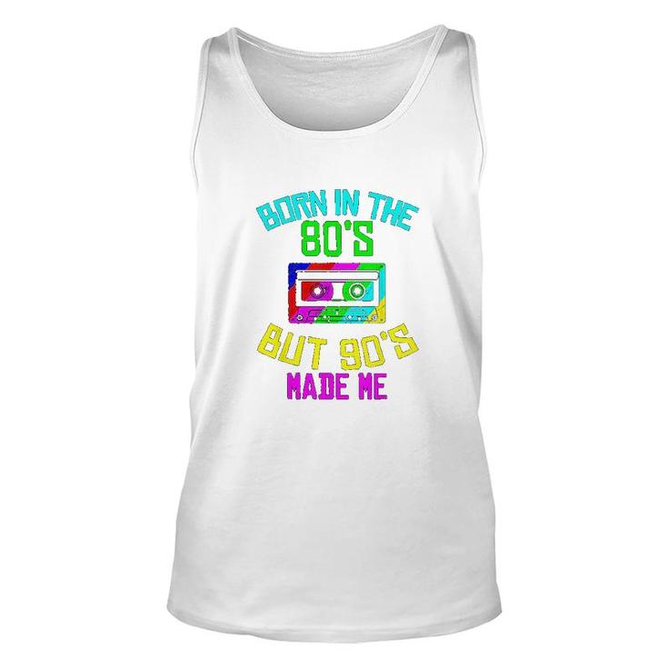 Born In The 80s But 90s Made Me Unisex Tank Top