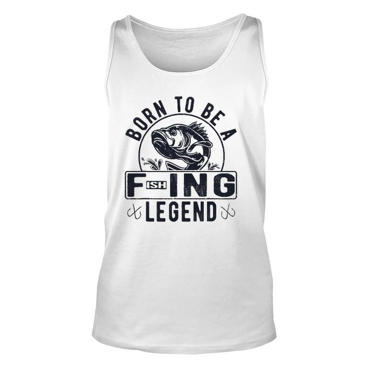 Born To Be A Fishing Legend Funny Sarcastic Fishing Humor Unisex Tank Top