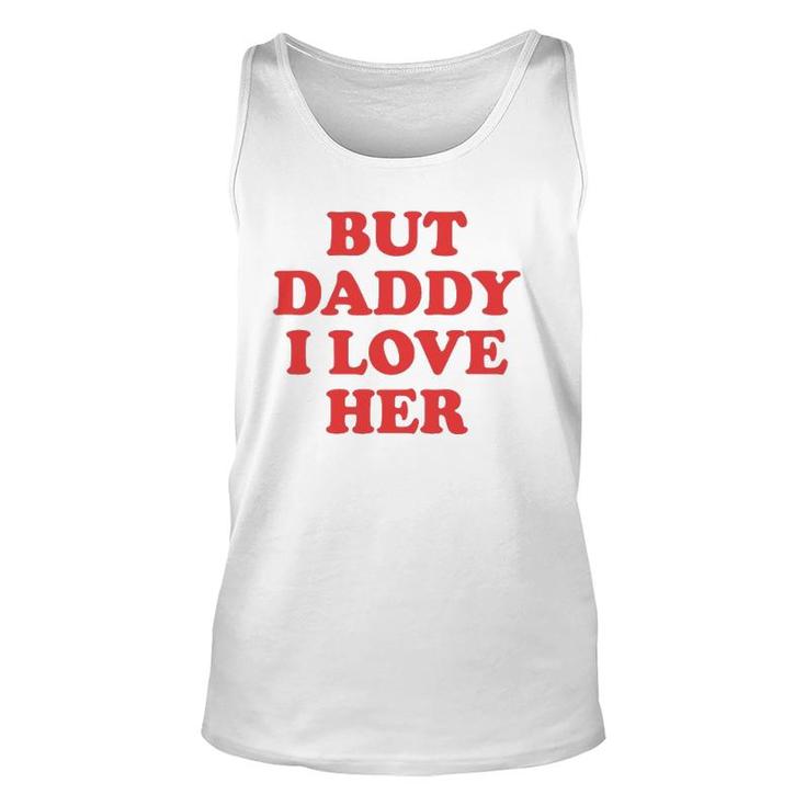 But Daddy I Love Her Unisex Tank Top