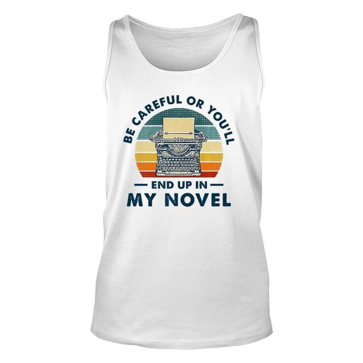 Careful Or You'll End Up In My Novel, Literary Writers Unisex Tank Top