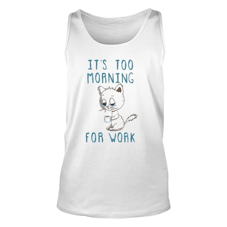 Cat Drinking Coffee It's Too Morning For Work Unisex Tank Top