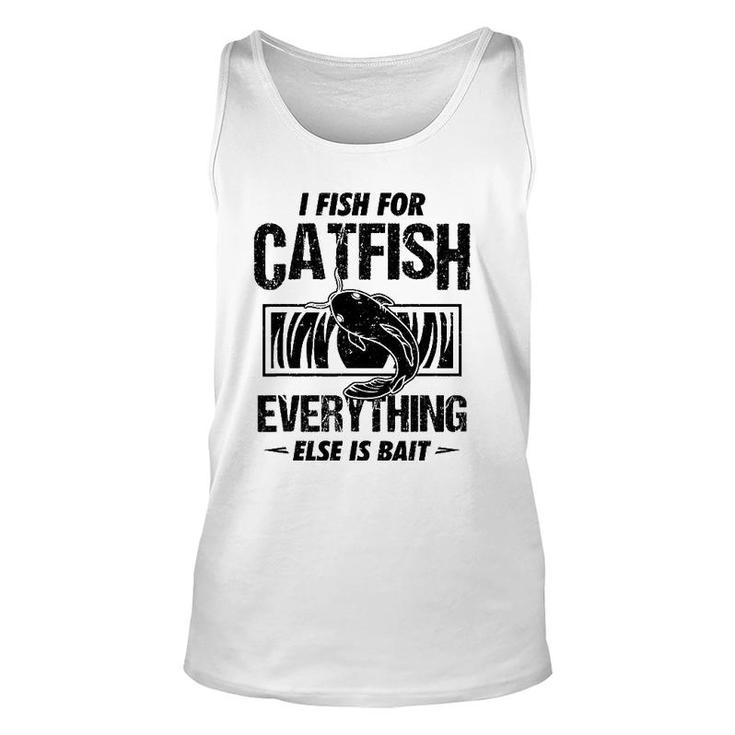Catfish Fishing I Fish For Catfish Everything Else Is Bait Unisex Tank Top