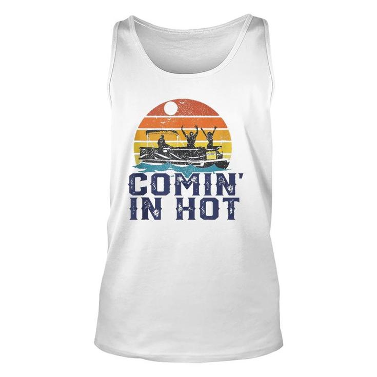 Comin In Hot Pontoon Boat Funny Boating Lake Gift For Dad  Unisex Tank Top