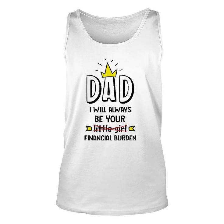 Dad I Will Always Be Your Financial Burden Funny Father's Unisex Tank Top