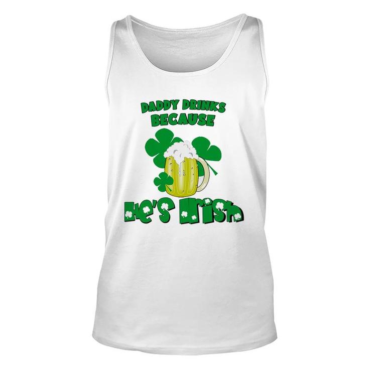 Daddy Drinks Because He Is Irish Beer Lovers St Patricks Day Unisex Tank Top
