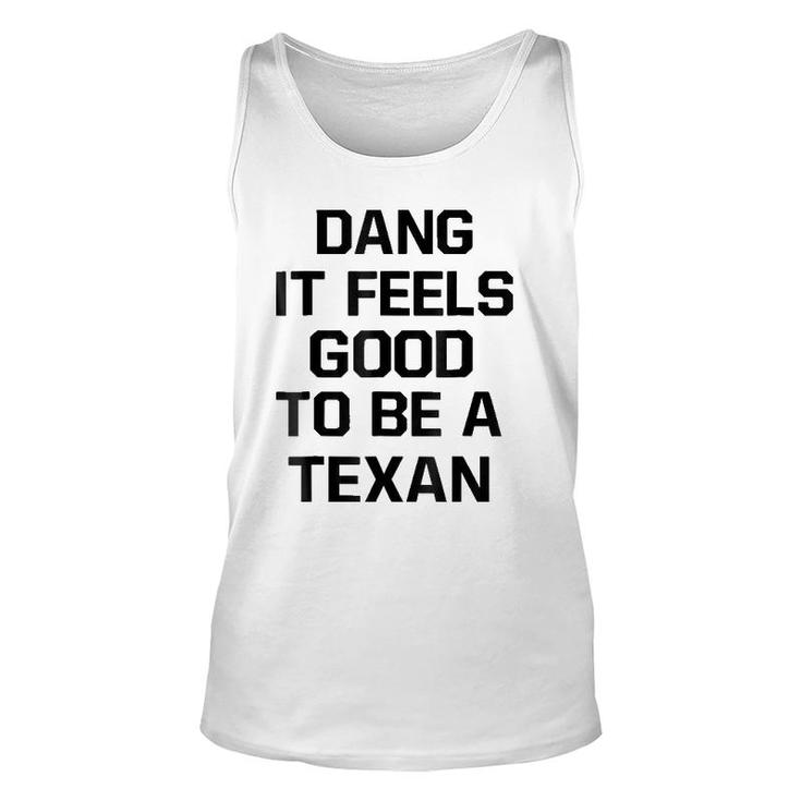 Dang It Feels Good To Be A Texan Unisex Tank Top