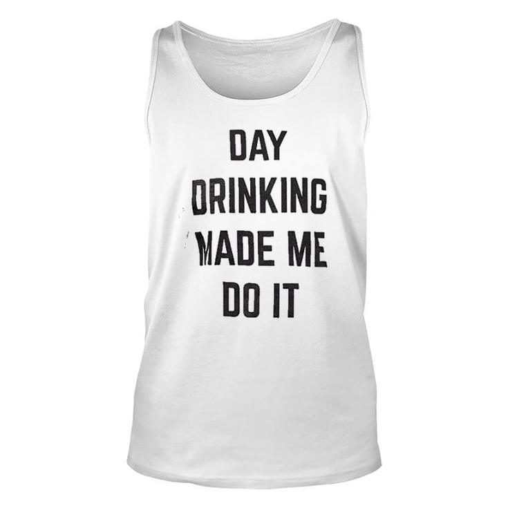 Day Drinking Made Me Do It Unisex Tank Top