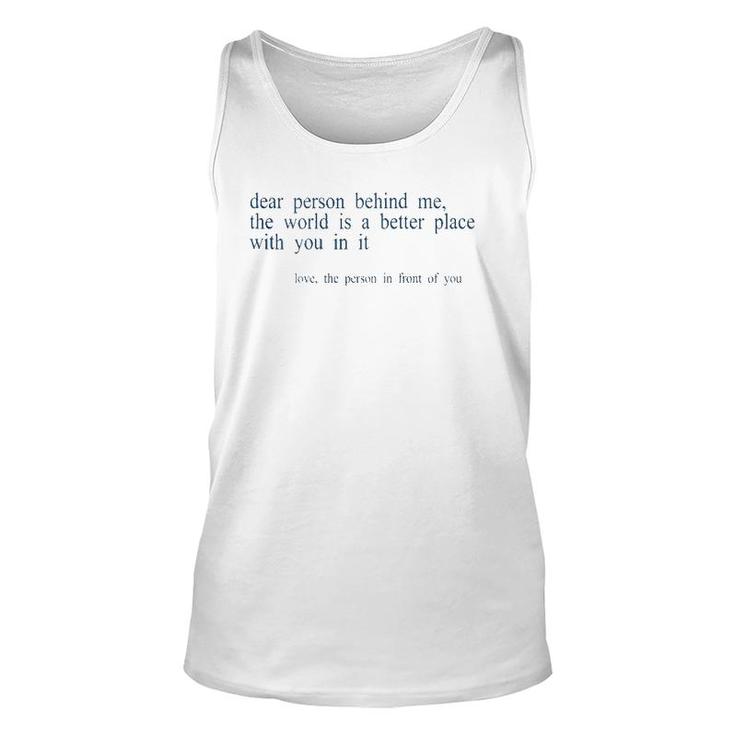 Dear Person Behind Me The World Is A Better Place With You B Tank Top