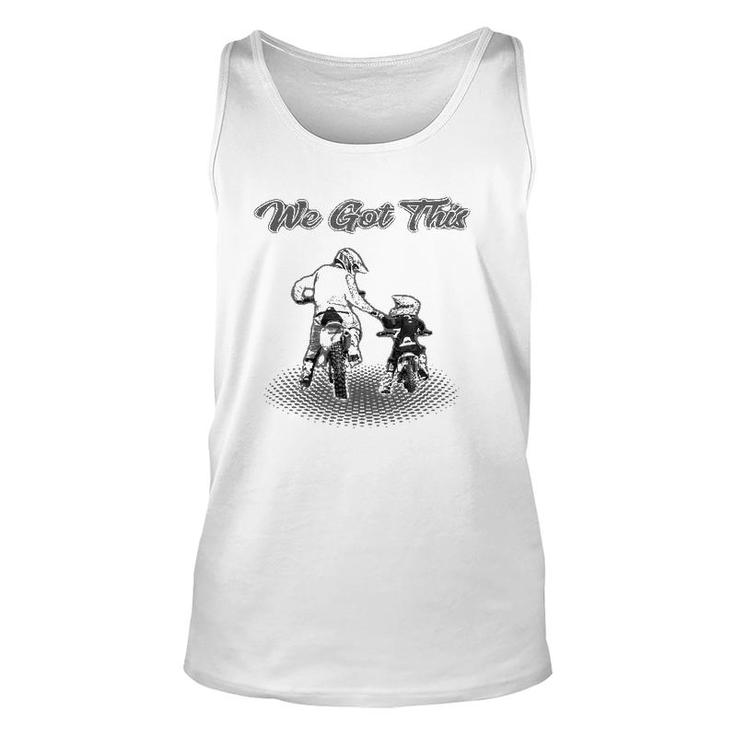 Dirt Bike Father And Son We Got This Motocross Supercross Unisex Tank Top