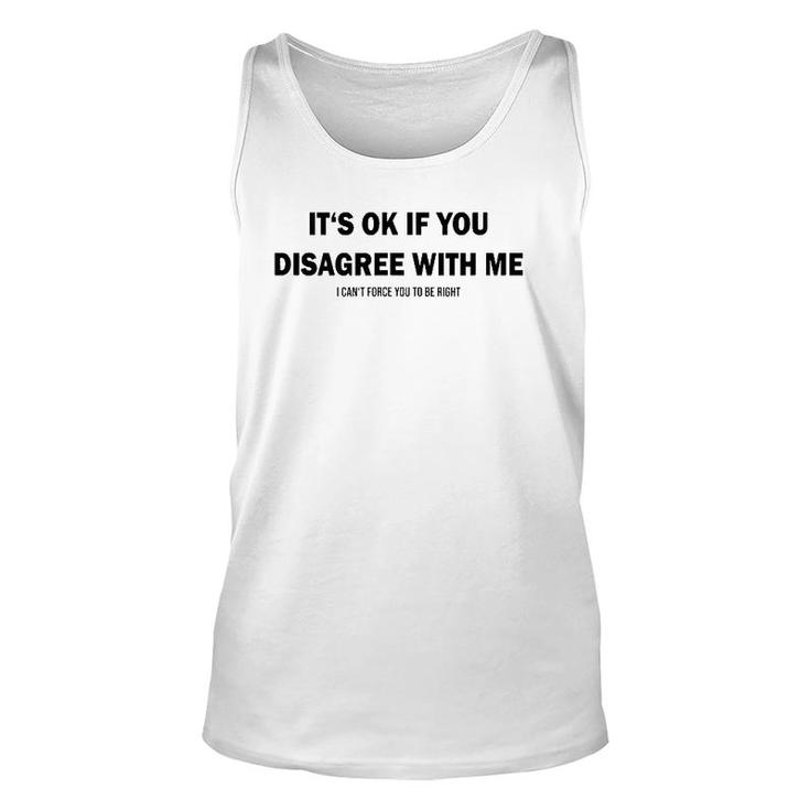 Disagree With Me I Can't Force Graphic Novelty Sarcastic Unisex Tank Top