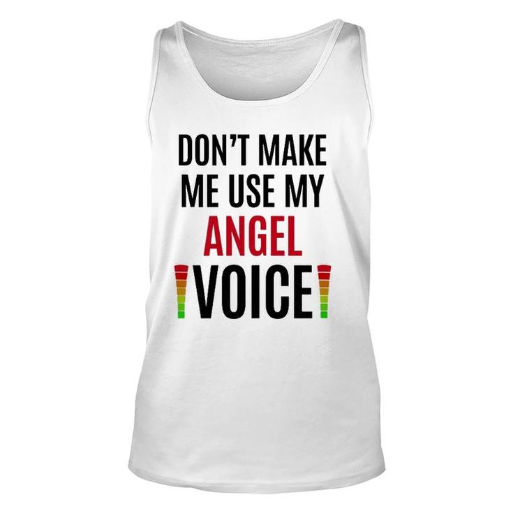 Don't Make Me Use My Angel Voice Funny Name Gift Teacher Unisex Tank Top