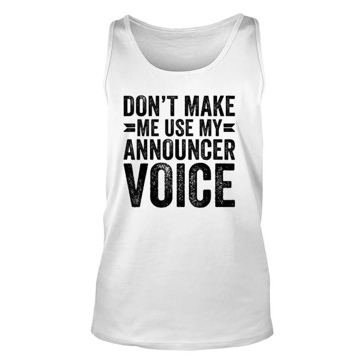 Don't Make Me Use My Announcer Voice Dad Funny Unisex Tank Top