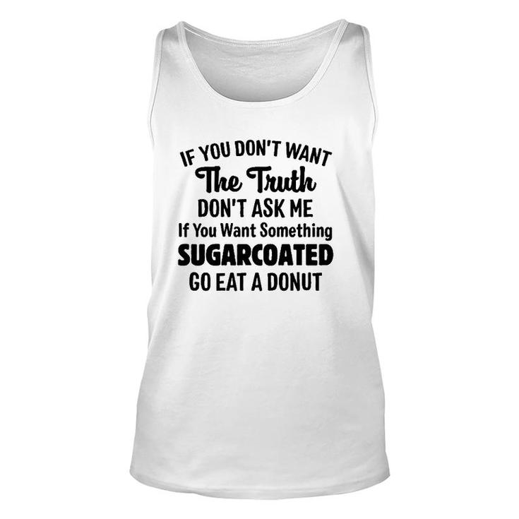 If You Don't Want The Truth Don't Ask Me If You Want Something Sugarcoated Go Eat A Donut Tank Top