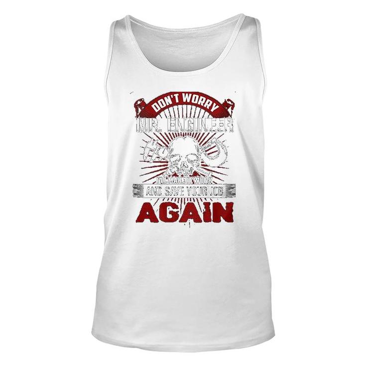 Dont Worry Mr Engineer Machinist Unisex Tank Top