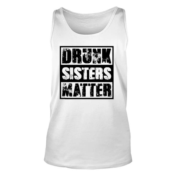 Drunk Sisters Matter Funny Gift Funny Wine Drinking Unisex Tank Top