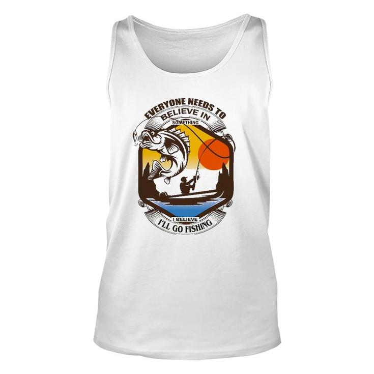 Everyone Needs To Believe In Something I Believe I'll Go Unisex Tank Top