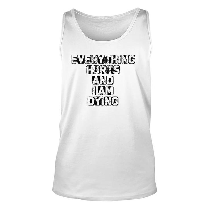 Everything Hurts And I'm Dying Exercise Gym Unisex Tank Top