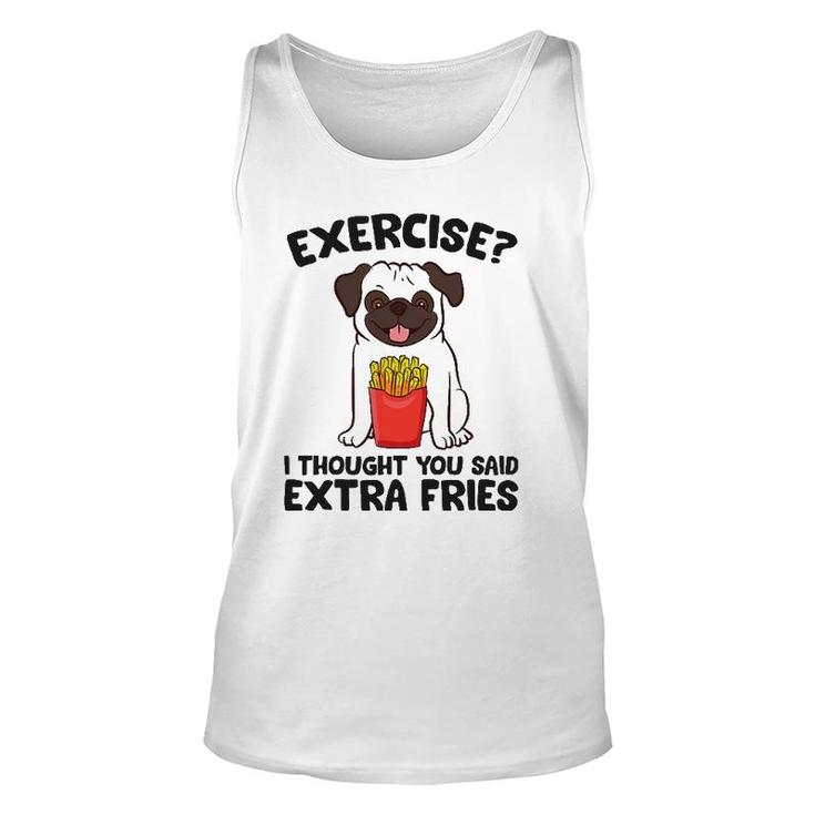 Exercise I Thought You Said Extra Fries Pug Dog Puppy Unisex Tank Top