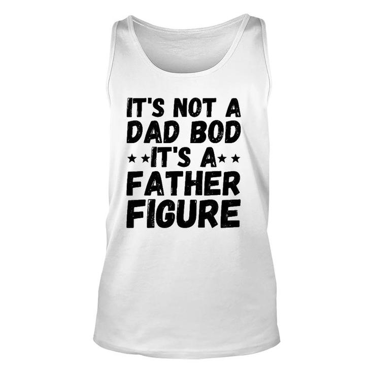 Father's Day Men It's Not A Dad Bod It's A Father Figure Tank Top