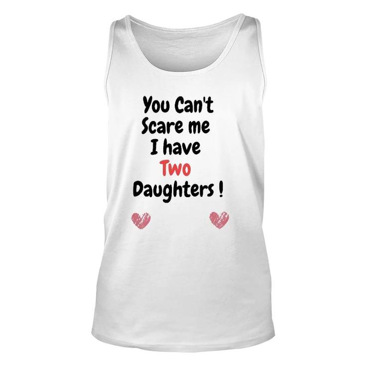Father's Dayyou Can't Scare Me I Have Two Daughters Unisex Tank Top